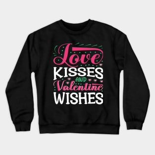 LOVE KISSES AND VALENTINE WISHES Crewneck Sweatshirt